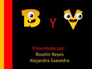 Presentado por :
Roselin Reyes
Alejandra Saavedra
Y
 