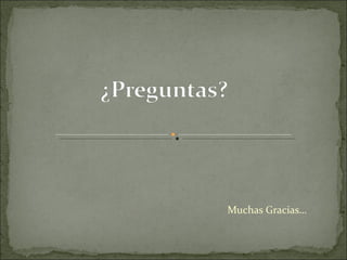 Muchas Gracias… 