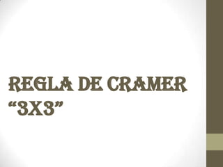 Regla de Cramer
“3x3”
 