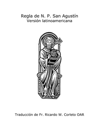 REGLA DE N. P. S. AGUSTÍN – VERSIÓN LATINOAMERICAN


   Regla de N. P. San Agustín
      Versión latinoamericana




Traducción de Fr. Ricardo W. Corleto OAR
 