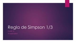 Regla de Simpson 1/3
CLASE 13
19-JULIO-2014
 