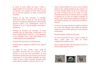 - El exceso de tierra cúbrala con hojas y hierba, o
póngalo debajo de los matorrales, cursos de agua o en
los barrancos. Los montones de tierra fresca, indican
que un área está ocupada y se reduce la eficacia del
camuflaje.
- Después de que haya terminado su camuflaje,
inspecciónelo desde el punto de vista del enemigo.
Revíselo a menudo para asegurarse que continúa dando
apariencia natural y que verdaderamente encubre la
posición. Si no se ve natural arréglelo nuevamente y
reemplácelo.
- Practique la disciplina del camuflaje. El mejor
camuflaje deja de proporcionar encubrimiento si los
rastros conducen hasta su posición y si hay esparcidas
en los alrededores latas y cajas. Todo hombre de su
unidad comparte esta responsabilidad.
- El equipo debe armonizar con el fondo natural.
Recuerde que la vegetación cambia de color según la
estación.
- Su equipo de lona, mochila, correa, funda de
cantimplora, armoniza bien con la mayoría de los
terrenos, a no ser que estén descoloridos. Si están
descoloridos, píntelos para que armonicen con el terreno
circunvecino. Si no hay pintura disponible use barro,
carbón de leña o hierba manchada. Recuerde pintar
según modelos irregulares y obscuros. (Fig. No. 16).
- Altere la silueta distintiva de su casco con una cubierta
hecha de tela o aspillera pintada para que armonice con
el terreno. Póngale follaje encima de los bordes para
que altere el contorno, pero no use mucho. Si no hay
disponible material para la cubierta, disfrace y empañe
la superficie de su casco con modelos irregulares de
pintura o barro. Para sostener el follaje en su lugar use
una banda de camuflaje, una cuerda, tiras de aspillera o
elásticos.
- Use barro o tierra para empañar las superficies brillantes
de su arma. Sin embargo, tenga cuidado de mantener
limpias las piezas móviles para que su arma funcione
correctamente.
Recuerde empañar el brillo de la bayoneta.
- Use traje especial para la nieve y pinte su equipo de
blanco cuando opere con fondo de terreno
completamente cubierto de nieve.
- Pinte su equipo de negro o de verde según el color de la
floresta cuando opere el la selva.
 