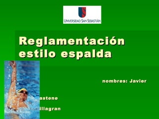 Reglamentación estilo espalda   nombres: Javier Hidalgo   Paula Pastene   Cesar villagran 