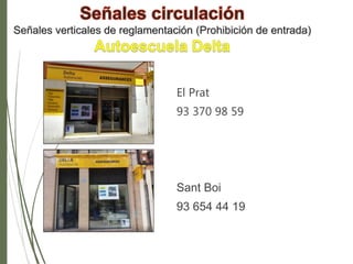 Señales verticales de reglamentación (Prohibición de entrada)
El Prat
93 370 98 59
Sant Boi
93 654 44 19
 