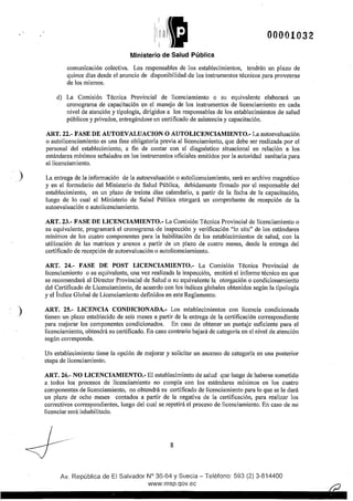 00001032
Ministerio de Salud Pública
comunicación colectiva. Los responsables de los establecimientos, tendrán un plazo de
quince días desde el anuncio de disponibilidad de los instrumentos técnicos para pmveerse
de los mismos.
d) La Comisión Técnica Provincial de licenciamiento o su equivalente elaborará un
cronograma de capacitación en el manejo de los instrumentos de licenciamiento en cada
nivel de atención y tipología, dirigidos a los responsables de los establecimientos de salud
públicos y privados, entregándose un cettificado de asistencia y capacitación.
ART. 22.- FASE DE AUTOEVALUACION O AUTOLICENCIAMIENTO.- La autoevaluación
o autolicenciamiento es una fase obligatoria previa al licenciamiento, que debe ser realizada por el
personal del establecimiento, a fin de contar con el diagnóstico situacional en relación a los
estándares mínimos señalados en los instrumentos oficiales emitidos por la autoridad sanitaria para
el licenciamiento.
. .) La entrega de la información de la autoevaluación o autolicenciamiento, será en archivo magnético
y en el formulario del Ministerio de Salud Pública, debidamente firmado por el responsable del
establecimiento, en un plazo de treinta días calendario, a pattir de la fecha de la capacitación,
luego de lo cual el Ministerio de Salud Pública otorgará un comprobante de recepción de la
autoevaluación o autolicenciamiento.
)
ART. 23.- FASE DE LICENCIAMIENTO.- La Comisión Técnica Provincial de licenciamiento o
su equivalente, programará el cronograma de inspección y verificación "in situ" de los estándares
mínimos de los cuatro componentes para la habilitación de los establecimientos de salud, con la
utilización de las matrices y anexos a pattir de un plazo de cuatro meses, desde la entrega del
certificado de recepción de autoevaluación o autolicenciamiento.
ART. 24.- FASE DE POST LICENCIAMIENTO.- La Comisión Técnica Provincial de
licenciamiento o su equivalente, una vez realizada la inspección, emitirá el informe técnico en que
se recomendará al Director Provincial de Salud o su equivalente la otorgación o condicionamiento
del Certificado de Licenciamiento, de acuerdo con los índices globales obtenidos según la tipología
y el Índice Global de Licenciamiento definidos en este Reglamento.
ART. 25.- LICENCIA CONDICIONADA.- Los establecimientos con licencia condicionada
tienen un plazo establecido de seis meses a pattir de la entrega de la certificación correspondiente
para mejorar los componentes condicionados. En caso de obtener un puntaje suficiente para el
licenciamiento, obtendrá su certificado. En caso contrario bajará de categoría en el nivel de atención
según corresponda.
Un establecimiento tiene la opción de mejorar y solicitar un ascenso de categoría en una posterior
etapa de licenciamiento.
ART. 26.- NO LICENCIAMIENTO.- El establecimiento de salud que luego de haberse sometido
a. todos los procesos de licenciamiento no cumpla con los estándares mínimos en los cuatro
componentes de licenciamiento, no obtendrá su cettificado de licenciamiento para lo que se le dará
un plazo de ocho meses contados a pattir de la negativa de la certificación, para realizar los
correctivos correspondientes, luego del cual se repetirá el proceso de licenciamiento. En caso de no
licenciar será inhabilitado.
~··· 8
Av. República de El Salvador N° 36-64 y Suecia- Teléfono: 593 (2) 3-814400
www.msp.qov.ec
 