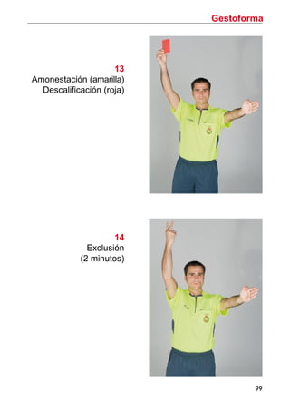 Gestoforma
99
13
Amonestación (amarilla)
Descalificación (roja)
14
Exclusión
(2 minutos)
 