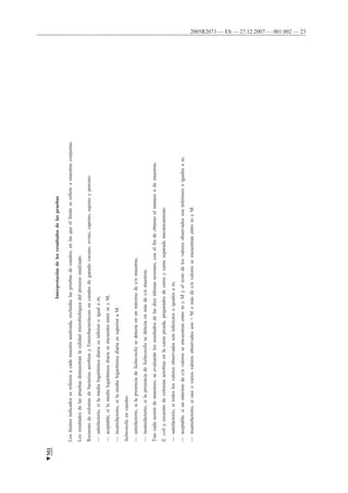 2005R2073 — ES — 27.12.2007 — 001.002 — 23
Interpretacióndelosresultadosdelaspruebas
Loslímitesindicadosserefierenacadamuestraanalizada,excluidaslaspruebasdecanales,enlasqueellímiteserefiereamuestrasconjuntas.
Losresultadosdelaspruebasdemuestranlacalidadmicrobiológicadelprocesoanalizado.
RecuentodecoloniasdebacteriasaerobiasyEnterobacteriáceasencanalesdeganadovacuno,ovino,caprino,equinoyporcino:
—satisfactorio,silamedialogarítmicadiariaesinferioroigualam,
—aceptable,silamedialogarítmicadiariaseencuentraentremyM,
—insatisfactorio,silamedialogarítmicadiariaessuperioraM.
Salmonellaencanales:
—satisfactorio,silapresenciadeSalmonellasedetectaenunmáximodec/nmuestras,
—insatisfactorio,silapresenciadeSalmonellasedetectaenmásdec/nmuestras.
Trascadasesióndemuestreo,seevaluaránlosresultadosdelasdiezúltimassesiones,conelfindeobtenerelnúmerondemuestras.
E.coliyrecuentodecoloniasaerobiasenlacarnepicada,preparadosdecarneycarneseparadamecánicamente:
—satisfactorio,sitodoslosvaloresobservadossoninferioresoigualesam,
—aceptable,siunmáximodec/nvaloresseencuentranentremyMyelrestodelosvaloresobservadossoninferioresoigualesam,
—insatisfactorio,siunoovariosvaloresobservadosson>Momásdec/nvaloresseencuentranentremyM.
▼M1
 
