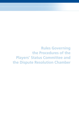 Rules Governing
            the Procedures of the
  Players’ Status Committee and
the Dispute Resolution Chamber
 
