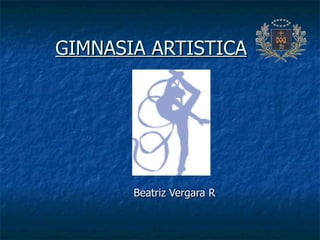 GIMNASIA ARTISTICA Beatriz Vergara R 