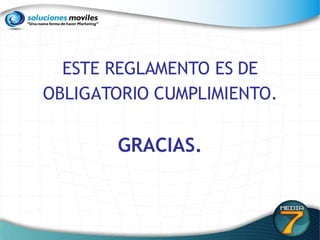 ESTE REGLAMENTO ES DE OBLIGATORIO CUMPLIMIENTO. GRACIAS. 