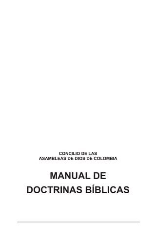43
CONCILIO DE LAS
ASAMBLEAS DE DIOS DE COLOMBIA
MANUAL DE
DOCTRINAS BÍBLICAS
 