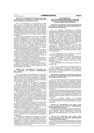El Peruano
Viernes 3 de mayo de 2013 494075
Artículo 89.- Investigación de denuncia por el Jefe
de Personal de la Instancia de Gestión Educativa
Descentralizada o quien haga sus veces
89.1. La investigación de las denuncias por falta
leve y las que no puedan ser caliﬁcadas como leve,
presentadas contra el Director de la Institución Educativa,
Especialistas en Educación, Director o Jefe de Gestión
Pedagógica y Director de UGEL, que ameriten sanción
de amonestación escrita o suspensión, están a cargo del
Jefe de Personal o quien haga sus veces, de la Instancia
de Gestión Educativa Descentralizada a la que pertenece
el profesor denunciado o de la instancia superior, según
corresponda.
89.2. El Jefe de Personal de la Instancia de Gestión
Educativa Descentralizada, o quien haga sus veces,
alcanza al investigado un copia de la denuncia, para que
presente sus descargos en un plazo improrrogable de
diez (10) días hábiles contados a partir de la notiﬁcación.
Vencido el plazo se realiza la investigación en un
plazo no mayor de diez (10) días hábiles, aplicando la
amonestación escrita o suspensión, de ser el caso,
mediante resolución del titular de la Instancia de Gestión
Educativa Descentralizada, que corresponda.
89.3 En caso que el Informe Investigatorio recomiende
sanción de suspensión prevista en el literal b) del artículo
43º de la Ley, corresponde al Titular de la Instancia de
Gestión Educativa Descentralizada la graduación de la
sanción y emitir la resolución en un plazo no mayor de
cinco (05) días hábiles de recibido el Informe.
89.4 En caso el Director de la Institución Educativa no
cumpla con lo establecido en el artículo 88 del presente
Reglamento, será pasible de sanción, de acuerdo con el
procedimiento previsto en el presente artículo.
89.5. Cuando se trate de profesores que laboran en
el MINEDU, la Resolución de sanción la emite el Jefe o
Director General del Órgano o Unidad Orgánica en la que
se desempeña el sancionado.
Artículo 90.- Investigación de denuncia por
las Comisiones de Procesos Administrativos
Disciplinarios
90.1. La investigación de las faltas graves y muy graves
que ameritarían sanción de cese temporal o destitución,
están a cargo de la Comisión Permanente o Comisión
Especial de Procesos Administrativos Disciplinarios
para Docentes de la Instancia de Gestión Educativa
Descentralizada, según corresponda.
90.2. Por acuerdo de la Comisión Permanente
o Comisión Especial de Procesos Administrativos
Disciplinarios para Docentes, la investigación se encarga
a uno de sus miembros como ponente, quien alcanza al
denunciado copia de la denuncia, para que presente sus
descargos en un plazo improrrogable de diez (10) días
hábiles contados a partir de la debida notiﬁcación.
90.3 Transcurrido dicho plazo, el miembro a cargo
de la investigación presenta su respectivo informe en un
plazo no mayor de diez (10) días, para aprobación de los
demás miembros de la Comisión, pronunciándose sobre
la procedencia o no de instaurar proceso administrativo
disciplinario. Una vez aprobado dicho informe, la Comisión
lo remite al Titular de Instancia de Gestión Educativa
Descentralizada correspondiente.
90.4. En caso la Comisión recomiende la instauración
de proceso administrativo disciplinario, el Titular de la
Instancia de Gestión Educativa Descentralizada emite la
respectiva resolución en un plazo no mayor de cinco (5)
días desde la fecha de recibido dicho informe.
90.5 Si de la evaluación se considera que no hay
mérito para la instauración de proceso administrativo
disciplinario se recomienda el archivo del expediente y se
emite el correspondiente acto administrativo que declare
la no instauración del procedimiento administrativo
disciplinario.
90.6 De existir evidencias de la comisión de una falta
leve o faltas que no pueden ser caliﬁcadas como leve,
que ameriten la imposición de amonestación escrita o
suspensión en el cargo, se recomienda la remisión del
expediente a la autoridad competente, para que avalúe
la denuncia y el descargo presentado y aplique la sanción
correspondiente, de ser el caso.
SUB CAPÍTULO III
DE LA COMISIÓN PERMANENTE Y COMISIÓN
ESPECIAL DE PROCESOS ADMINISTRATIVOS
DISCIPLINARIOS PARA DOCENTES
Artículo91.-Constitución,estructuraymiembrosde
la Comisión Permanente de Procesos Administrativos
Disciplinarios para Docentes
91.1. La Comisión Permanente de Procesos
Administrativos Disciplinarios para Docentes se constituye
mediante resolución del Titular de la Instancia de Gestión
Educativa Descentralizada, según corresponda. Se
encarga de los procesos administrativos disciplinarios
por faltas que ameriten sanción de cese temporal o
destitución del profesor, personal jerárquico, Subdirector
de institución educativa, directivos de las instituciones
educativas, sedes administrativas de las Direcciones
Regionales de Educación, Unidades de Gestión Educativa
Local y MINEDU, bajo responsabilidad funcional.
91.2. La Comisión Permanente de Procesos
Administrativos Disciplinarios para Docentes está
conformada por tres (03) miembros titulares y tres (03)
miembros alternos, quienes asumen funciones en casos
debidamente justiﬁcados. Los miembros de dicha comisión
son los siguientes:
a) Un representante de la Instancia de Gestión
Educativa Descentralizada, quien lo preside.
b) Un representante de la Oﬁcina de Personal de
la Instancia de Gestión Educativa Descentralizada,
profesional en derecho, que presta servicios a tiempo
completo y de forma exclusiva, quien actúa como
Secretario Técnico y,
c) Un representante de los profesores nombrados de
la jurisdicción.
91.3. Para el cumplimiento del debido proceso y
los plazos establecidos, la Comisión Permanente de
Procesos Administrativos Disciplinarios para Docentes
puede contar con el asesoramiento de los profesionales
que resulten necesarios.
Artículo 92.- Constitución, estructura y miembros
de la Comisión Especial de Procesos Administrativos
Disciplinarios para Docentes
92.1 La Comisión Especial de ProcesosAdministrativos
Disciplinarios para Docentes se constituye mediante
Resolución del Titular de la Instancia de Gestión Educativa
Descentralizada, según corresponda. Se encarga de los
procesos administrativos disciplinarios a los Directores o
Jefes de Gestión Pedagógica y los Directores de UGEL
por faltas que ameriten la sanción de cese temporal o
destitución.
92.2.LaComisiónEspecialdeProcesosAdministrativos
Disciplinarios para Docentes está conformada por tres (03)
miembros titulares y tres (03) miembros alternos, quienes
asumen funciones en caso debidamente justiﬁcado. Los
miembros son funcionarios de igual o mayor nivel que el
denunciado.
92.3. La Comisión Especial de Procesos
Administrativos Disciplinarios para Docentes puede contar
con el asesoramiento de los profesionales que resulten
necesarios.
Artículo 93.- Impedimentos para formar parte
de las Comisiones de Procesos Administrativos
Disciplinarios para Docentes
Es impedimento para formar parte de las Comisiones
de Procesos Administrativos Disciplinarios para Docentes,
estar cumpliendo sanción administrativa o haber sido
sancionado administrativamente en los últimos cinco (5)
años.
Artículo 94.- Abstención para formar parte
de las Comisiones de Procesos Administrativos
Disciplinarios para Docentes
El miembro de la Comisión Permanente y Comisión
Especial de Procesos Administrativos Disciplinarios para
Docentes debe abstenerse de formar parte de la misma
en caso de:
 