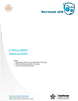 Cupos
Ÿ Seguidores de línea con obstáculos 16 grupos
Ÿ Robot futbolista (penaltis) 16 grupos
Ÿ Lucha de Sumos 20 grupos
 