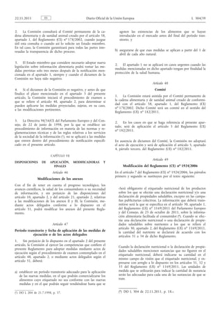 2. La Comisión consultará al Comité permanente de la cadena alimentaria y de sanidad animal creado por el artículo 58, apartado 1, del Reglamento (CE) n o 178/2002, cuando juzgue útil esta consulta o cuando así lo solicite un Estado miembro. En tal caso, la Comisión garantizará para todas las partes interesadas la transparencia de dicho proceso. 
3. El Estado miembro que considere necesario adoptar nueva legislación sobre información alimentaria podrá tomar las medidas previstas solo tres meses después de la notificación mencionada en el apartado 1, siempre y cuando el dictamen de la Comisión no haya sido negativo. 
4. Si el dictamen de la Comisión es negativo, y antes de que finalice el plazo mencionado en el apartado 3 del presente artículo, la Comisión iniciará el procedimiento de examen a que se refiere el artículo 48, apartado 2, para determinar si pueden aplicarse las medidas proyectadas, sujetas, en su caso, a las modificaciones pertinentes. 
5. La Directiva 98/34/CE del Parlamento Europeo y del Consejo, de 22 de junio de 1998, por la que se establece un procedimiento de información en materia de las normas y reglamentaciones técnicas y de las reglas relativas a los servicios de la sociedad de la información ( 1 ), no se aplicará a las medidas que entren dentro del procedimiento de notificación especificado en el presente artículo. 
CAPÍTULO VII 
DISPOSICIONES DE APLICACIÓN, MODIFICADORAS Y FINALES 
Artículo 46 
Modificaciones de los anexos 
Con el fin de tener en cuenta el progreso tecnológico, los avances científicos, la salud de los consumidores o su necesidad de información, y sin perjuicio de las disposiciones del artículo 10, apartado 2, y del artículo 21, apartado 2, relativas a las modificaciones de los anexos II y III, la Comisión, mediante actos delegados conforme a lo dispuesto en el artículo 51, podrá modificar los anexos del presente Reglamento. 
Artículo 47 
Período transitorio y fecha de aplicación de las medidas de ejecución o de los actos delegados 
1. Sin perjuicio de lo dispuesto en el apartado 2 del presente artículo, la Comisión al ejercer las competencias que confiere el presente Reglamento para adoptar medidas mediante actos de ejecución según el procedimiento de examen contemplado en el artículo 48, apartado 2, o mediante actos delegados según el artículo 51, deberá: 
a) establecer un período transitorio adecuado para la aplicación de las nuevas medidas, en el que podrán comercializarse los alimentos cuyo etiquetado no sea conforme con las nuevas medidas y en el que podrán seguir vendiéndose hasta que se agoten las existencias de los alimentos que se hayan introducido en el mercado antes del final del período transitorio, y 
b) asegurarse de que esas medidas se aplican a partir del 1 de abril de cada año natural. 
2. El apartado 1 no se aplicará en casos urgentes cuando las medidas mencionadas en dicho apartado tengan por finalidad la protección de la salud humana. 
Artículo 48 
Comité 
1. La Comisión estará asistida por el Comité permanente de la cadena alimentaria y de sanidad animal creado de conformidad con el artículo 58, apartado 1, del Reglamento (CE) n o 178/2002. Dicho Comité será un comité en el sentido del Reglamento (UE) n o 182/2011. 
2. En los casos en que se haga referencia al presente apartado, será de aplicación el artículo 5 del Reglamento (UE) n o 182/2011. 
En ausencia de dictamen del Comité, la Comisión no adoptará el acto de ejecución y será de aplicación el artículo 5, apartado 4, párrafo tercero, del Reglamento (UE) n o 182/2011. 
Artículo 49 
Modificación del Reglamento (CE) n o 1924/2006 
En el artículo 7 del Reglamento (CE) n o 1924/2006, los párrafos primero y segundo se sustituyen por el texto siguiente: 
«Será obligatorio el etiquetado nutricional de los productos sobre los que se efectúe una declaración nutricional y/o una declaración de propiedades saludables, excepto en las campañas publicitarias colectivas. La información que deberá transmitirse será la que se especifica en el artículo 30, apartado 1, del Reglamento (UE) n o 1169/2011 del Parlamento Europeo y del Consejo, de 25 de octubre de 2011, sobre la información alimentaria facilitada al consumidor (*). Cuando se efectúe una declaración nutricional o una declaración de propiedades saludables sobre nutrientes a los que se refiere el artículo 30, apartado 2, del Reglamento (UE) n o 1169/2011, la cantidad del nutriente se declarará de acuerdo con los artículos 31 a 34 de dicho Reglamento. 
Cuando la declaración nutricional o la declaración de propiedades saludables mencionen sustancias que no figuren en el etiquetado nutricional, deberá indicarse su cantidad en el mismo campo de visión que el etiquetado nutricional, y expresarse con arreglo a lo dispuesto en los artículos 31, 32 y 33 del Reglamento (UE) n o 1169/2011. Las unidades de medida que se utilizarán para indicar la cantidad de sustancia serán las adecuadas para cada una de las sustancias de que se trate. 
___________ 
(*) DO L 304 de 22.11.2011, p. 18.». ES 22.11.2011 Diario Oficial de la Unión Europea L 304/39 
( 1 ) DO L 204 de 21.7.1998, p. 37.  