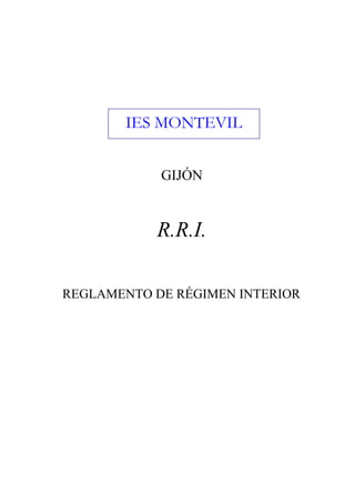 IES MONTEVIL
GIJÓN
R.R.I.
REGLAMENTO DE RÉGIMEN INTERIOR
 