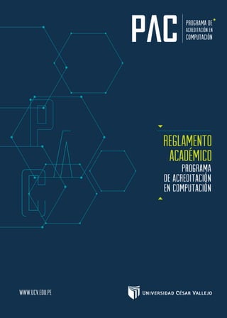 www.ucv.edu.pe
REGLAMENTO
ACADÉMICO
programa
de acreditación
en computación
PROGRAMA DE
ACREDITACIÓN EN
COMPUTACIÓN
 