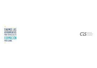 HERRAMIENTAS
PROFESIONAL.
FORMACIÓN
PARA FORTALECER TU
TENEMOS LAS
 
