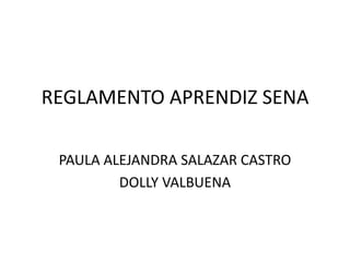 REGLAMENTO APRENDIZ SENA PAULA ALEJANDRA SALAZAR CASTRO DOLLY VALBUENA 