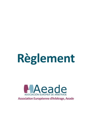Règlement

Association Européenne d’Arbitrage, Aeade
 
