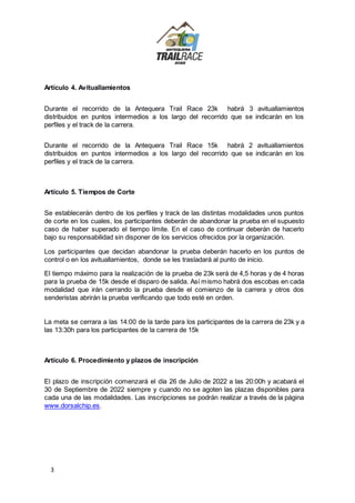 3
Artículo 4. Avituallamientos
Durante el recorrido de la Antequera Trail Race 23k habrá 3 avituallamientos
distribuidos e...
