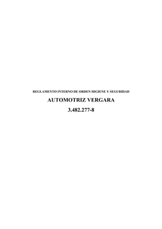 REGLAMENTO INTERNO DE ORDEN HIGIENE Y SEGURIDAD
AUTOMOTRIZ VERGARA
3.482.277-8
 