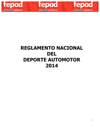 1 
REGLAMENTO NACIONAL 
DEL 
DEPORTE AUTOMOTOR 
2014 
 