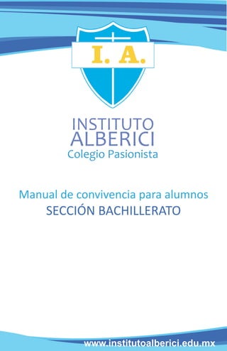 www.institutoalberici.edu.mx
Manual de convivencia para alumnos
SECCIÓN BACHILLERATO
Ciclo escolar 2015 - 2016
 