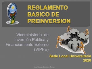 Ing. Brayan Barboza Torrez
Viceministerio de
Inversión Publica y
Financiamiento Externo
(VIPFE)
 