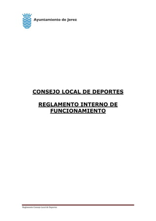 Reglamento Consejo Local de Deportes
CONSEJO LOCAL DE DEPORTES
REGLAMENTO INTERNO DE
FUNCIONAMIENTO
 