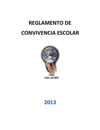 REGLAMENTO DE
CONVIVENCIA ESCOLAR




       2013
 