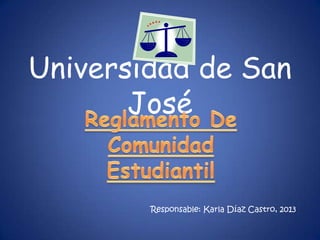 Universidad de San
José
Responsable: Karla Díaz Castro, 2013
 