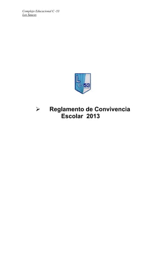 Complejo Educacional C -53
Los Sauces
 Reglamento de Convivencia
Escolar 2013
 
