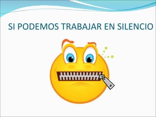 SI PODEMOS TRABAJAR EN SILENCIO