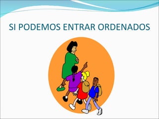 SI PODEMOS ENTRAR ORDENADOS
 