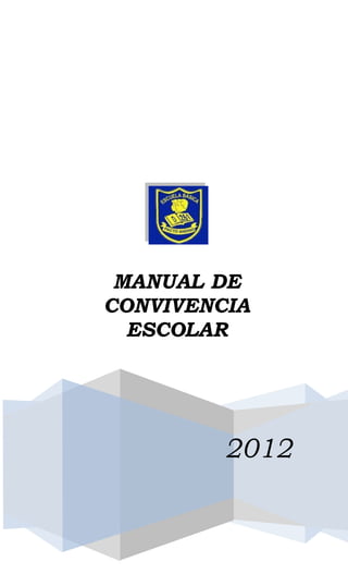 2012
MANUAL DE
CONVIVENCIA
ESCOLAR
 