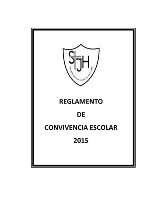 REGLAMENTO
DE
CONVIVENCIA ESCOLAR
2015
 