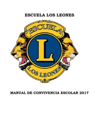 ESCUELA LOS LEONES
MANUAL DE CONVIVENCIA ESCOLAR 2017
 