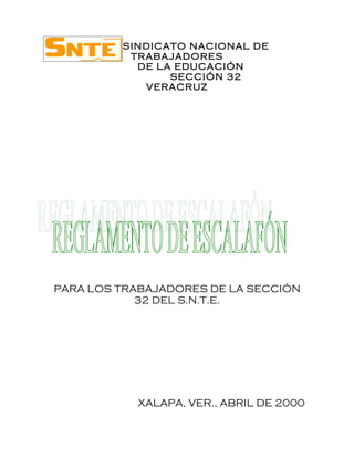 SINDICATO NACIONAL DE
          TRABAJADORES
           DE LA EDUCACIÓN
                SECCIÓN 32
            VERACRUZ




PARA LOS TRABAJADORES DE LA SECCIÓN
            32 DEL S.N.T.E.




           XALAPA, VER., ABRIL DE 2000
 