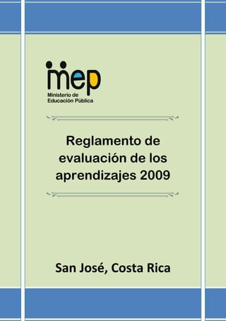 Reglamento de
evaluación de los
aprendizajes 2009
San José, Costa Rica
 
