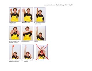 www.arbitroshb.com - Reglas de Juego 2010 – Pág. 57
7. Saque lateral 8. Saque de arco. 9. Tiro libre dirección
(dirección) (dirección)
10. No respetar la dis- 11. Juego pasivo. 12. Gol
tancia de 3 metros.
13. Amonestación (amarilla); 14. Exclusión por 2 15. Expulsión
descalificación (roja). minutos.
 