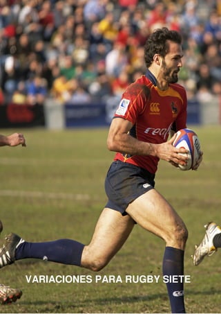 VARIACIONES PARA RUGBY SIETE
 