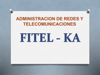 ADMINISTRACION DE REDES Y
TELECOMUNICACIONES
 