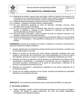 De apoyo a una institución estatal nacional, territorial, o a una ONG, o a una entidad sin ánimo de lucro, para el desempeño de actividades prácticas asociadas a su programa de formación o el desarrollo de un proyecto productivo en un ambiente de formación facilitado por esta institución, donde el aprendiz hace su propia concertación con la institución sobre las condiciones de estadía, esto es, pago de algún auxilio económico o en especie. En este caso el certificado de cumplimiento de la pasantía lo brinda el directivo o responsable del proceso del aprendiz en la institución.