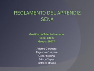 Gestión de Talento Humano Ficha: 84813 Grupo: 69037 Andrés Cerquera Alejandra Guayara Cesar Medina Edison Yepes Catalina Bonilla 