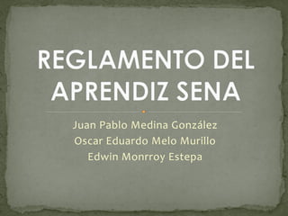 Juan Pablo Medina González
Oscar Eduardo Melo Murillo
Edwin Monrroy Estepa
 