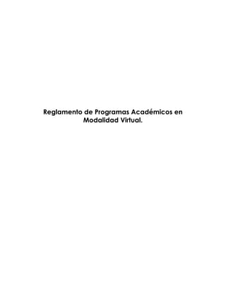 Reglamento de Programas Académicos en
Modalidad Virtual.
 