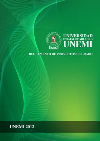 REGLAMENTO DE PROYECTOS DE GRADO




UNEMI 2012
 