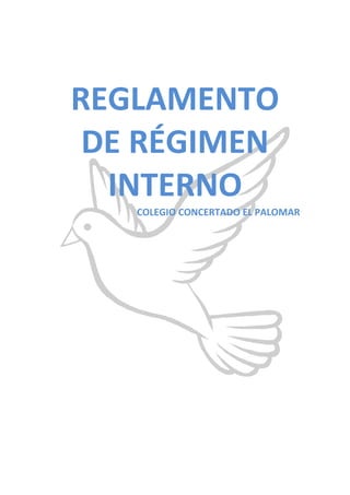 REGLAMENTO
DE RÉGIMEN
INTERNO
COLEGIO CONCERTADO EL PALOMAR
 