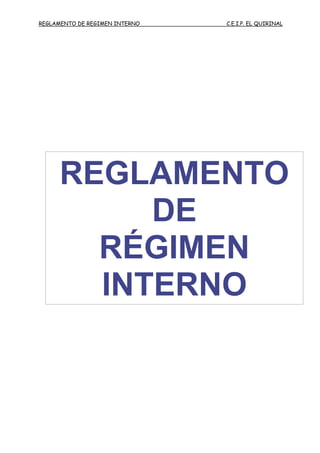 REGLAMENTO DE REGIMEN INTERNO C.E.I.P. EL QUIRINAL
REGLAMENTO
DE
RÉGIMEN
INTERNO
 