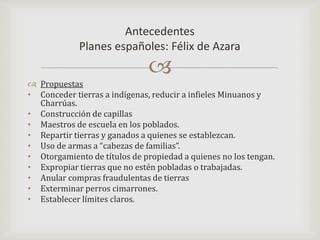 PropuestasConceder tierras a indígenas, reducir a infieles Minuanos y Charrúas.